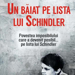 Un baiat pe lista lui Schindler. Povestea imposibilului care a devenit posibil...pe lista lui Schindler - Leon Leyson