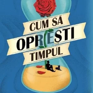Cum sa opresti timpul - Matt Haig
