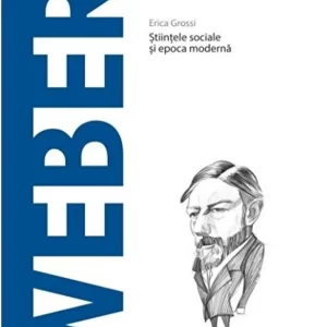 Descopera filosofia. Weber. Stiintele sociale si epoca moderna - Erica Grossi