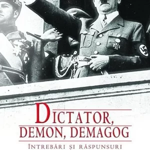 Dictator, demon, demagog. Intrebari si raspunsuri despre Adolf Hitler - Anna Maria Sigmund