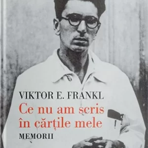 Ce nu am scris in cartile mele. Memorii - Viktor E. Frankl
