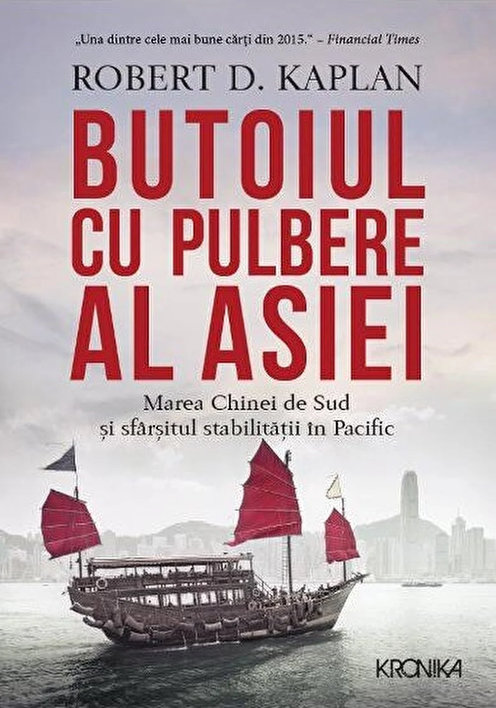 Butoiul cu pulbere al Asiei. Marea Chinei de Sud si sfarsitul stabilitatii in Pacific - Robert D. Kaplan