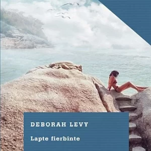Lapte fierbinte - Deborah Levy