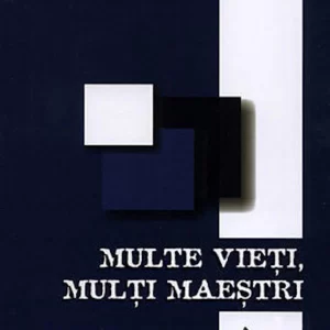 Multe vieti, multi maestri - Brian L. Weiss