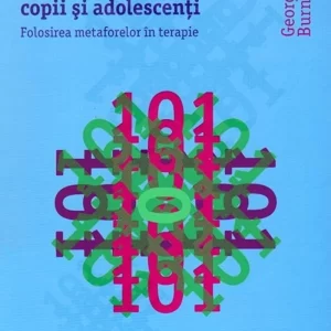101 povesti vindecatoare pentru copii si adolescenti. Folosirea metaforelor in terapie - George W. Burns