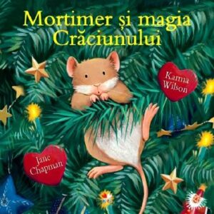 Mortimer si magia Craciunului - Karma Wilson, Jane Chapman