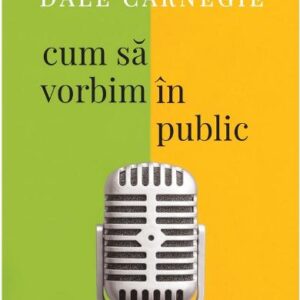 Cum sa vorbim in public - Dale Carnegie