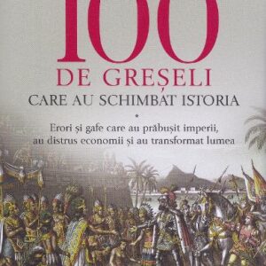 100 de greseli care au schimbat istoria - Bill Fawcett