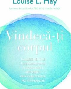 Vindeca-ti corpul -LOUISE L. HAY