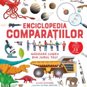 Enciclopedia comparatiilor. Masoara lumea din jurul tau! - Clive Gifford