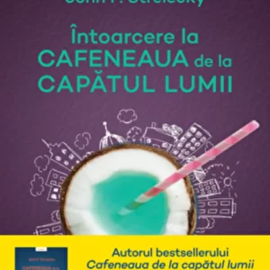 Intoarcere la cafeneaua de la capatul lumii - John P. Strelecky