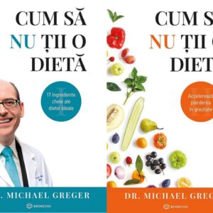 Cum sa nu tii o dieta Vol. 1+2 - Dr. Michael Greger