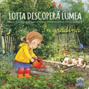 Lotta descopera lumea. In gradina - Sandra Grimm, Katja Senner