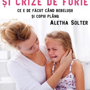 Lacrimi si crize de furie - Aletha Solter