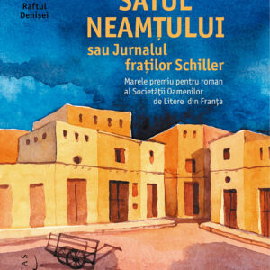 Satul neamțului sau Jurnalul fraților Schiller - Boualem Sansal