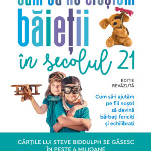 Cum să ne creștem băieții în secolul 21 - Steve Biddulph