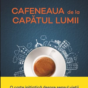 Cafeneaua de la capatul lumii - John P. Strelecky