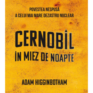 Cernobîl în Miez de Noapte - Adam Higginbotham