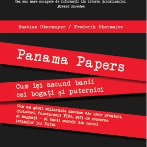 Panama Papers. Cum își ascund banii cei bogați și puternici - Bastian Obermayer