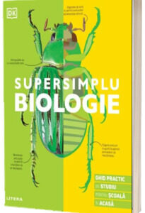 Supersimplu. Biologie. Ghid practic de studiu pentru scoala si acasa