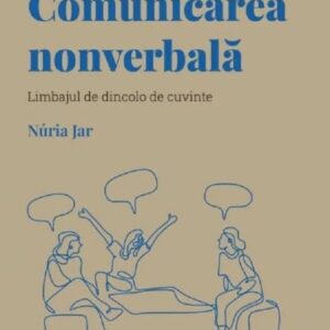 Descopera psihologia. Comunicarea nonverbala - Nuria Jar