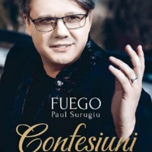 Confesiuni. Cu sufletul pe scena vietii - Paul Surugiu-Fuego