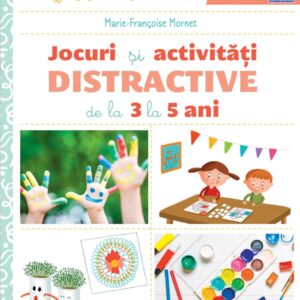 Jocuri si activitati distractive de la 3 la 5 ani - Marie-Francoise Mornet