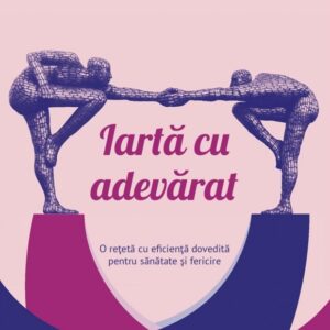 Iarta cu adevarat - Fred Luskin
