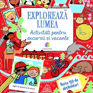 Exploreaza lumea. Activitati pentru excursii si vacante - Lucy Bowman