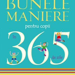 Bunele maniere pentru copii in 365 de zile - Caroline Eberly