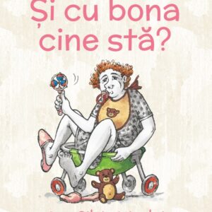Si cu bona cine sta? - Ana Silvia Nicolai