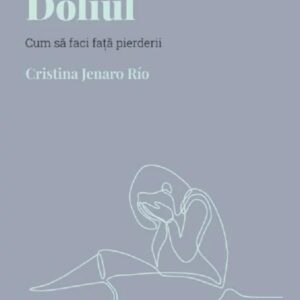 Descopera Psihologia. Doliul. Cum sa faci fata pierderii - Cristina Jenaro Rio