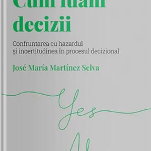 Descopera psihologia. Cum luam decizii - Jose Maria Martinez Selva