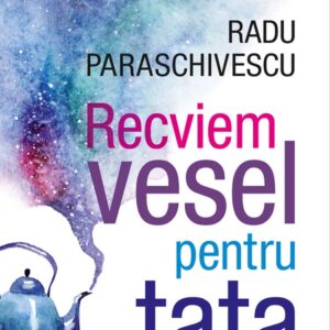 Recviem vesel pentru tata - Radu Paraschivescu