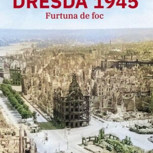 Dresda 1945. Furtuna de foc - Sinclair Mckay