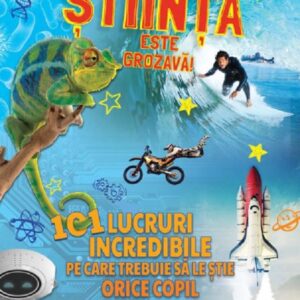 Stiinta este grozava! 101 lucruri incredibile pe care trebuie sa le stie orice copil - Lisa Regan