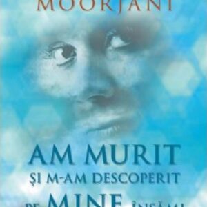 Am murit si m-am descoperit pe mine insami - Anita Moorjani