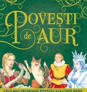 Povesti de aur. Cele mai frumoase povesti ale copilariei