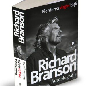 Pierderea virginitatii. Autobiografia - Richard Branson