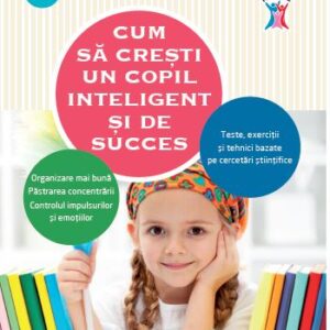 Cum sa cresti un copil inteligent si de succes - Peg Dawson , Richard Guare
