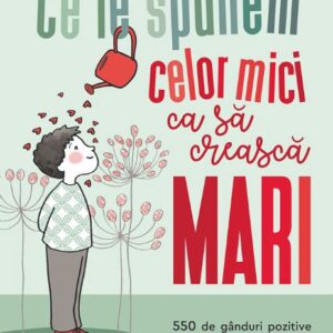 Ce le spunem celor mici ca sa creasca mari - Bernadette Lemoine , Diane De Bodman