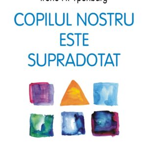 Copilul Nostru Este Supradotat - Irene H. Ypenburg , Franz J. Monks
