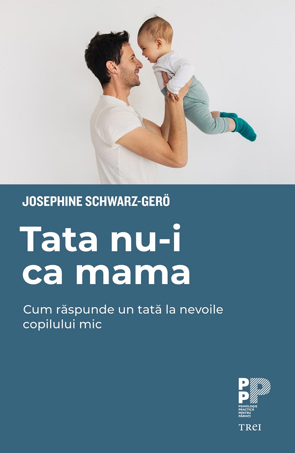 Tata nu-i ca mama. Cum raspunde un tata la nevoile copilului mic - Josephine Schwarz-Gero