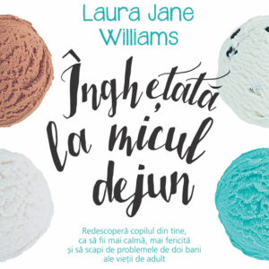 Inghetata la micul dejun - Laura Jane Williams