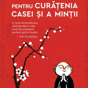 Ghidul unui calugar pentru curatenia casei si a mintii - Shoukei Matsumoto