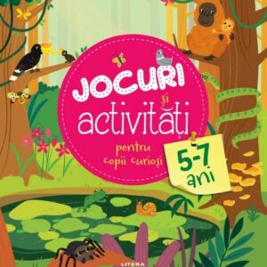 Jocuri si activitati pentru copii curiosi 5-7 ani