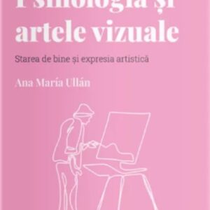 Descopera psihologia. Psihologia si artele vizuale - Ana Maria Ullan