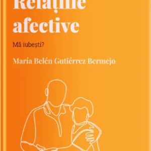 Descopera psihologia. Relatiile afective. Ma iubesti? - Maria Belen Gutierrez Bermejo