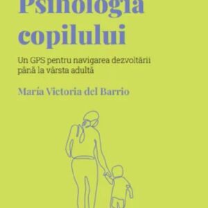 Descopera Psihologia. Psihologia copilului - Maria Victoria Del Barrio