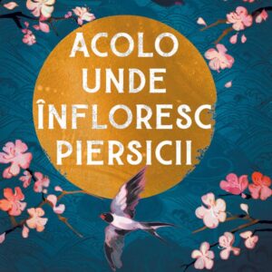 Acolo unde infloresc piersicii - Melissa Fu